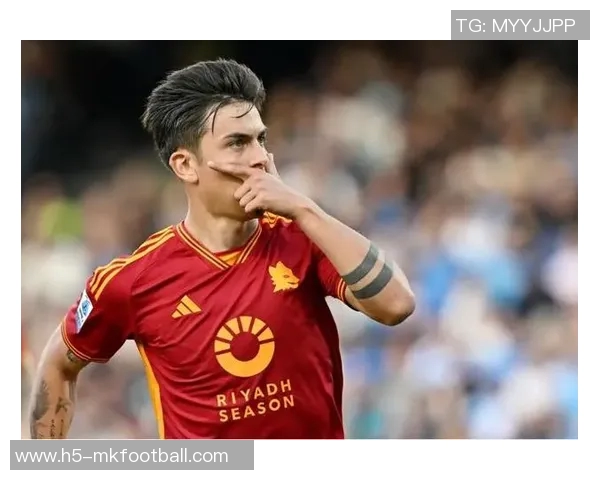 罗马总监强调合理轮换阵容期待迪巴拉周日复出助力球队